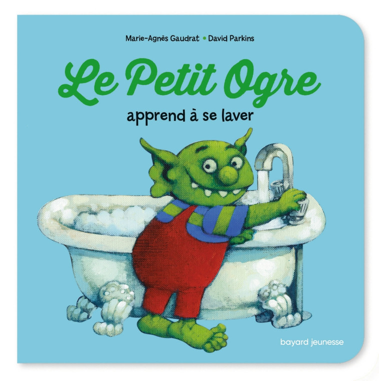 Le Petit Ogre apprend à se laver - Marie-Agnès Gaudrat, David Parkins, Marie-Agnès Gaudrat, David Parkins - BAYARD JEUNESSE