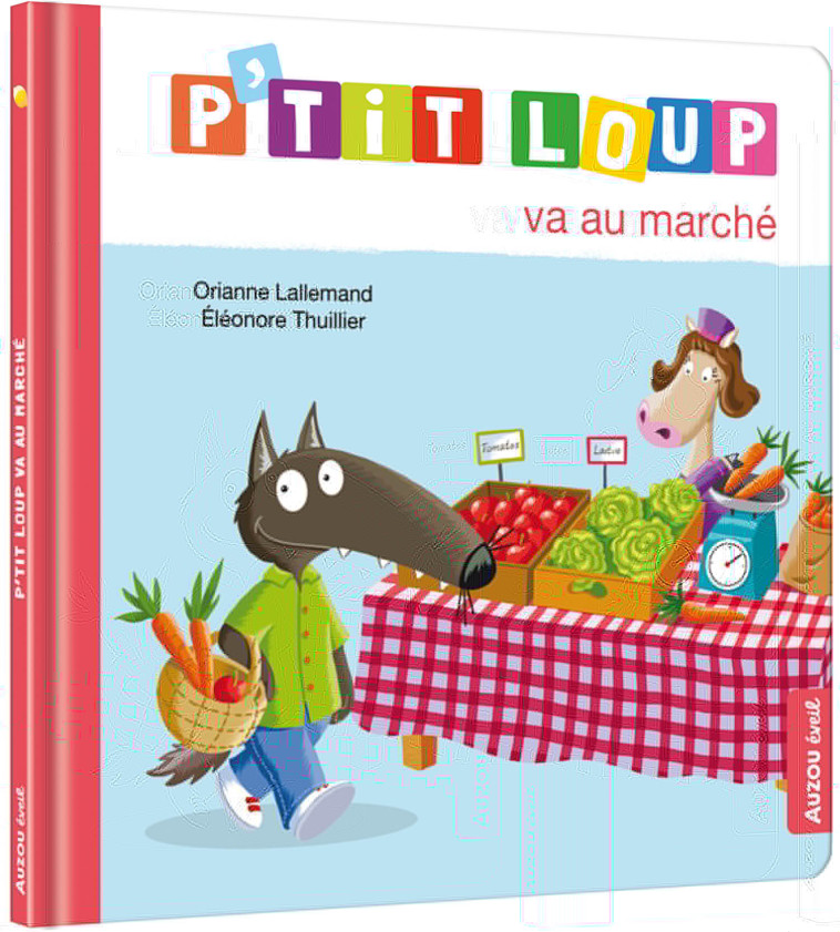 P'TIT LOUP VA AU MARCHÉ - Orianne Lallemand, Éléonore THUILLIER - AUZOU