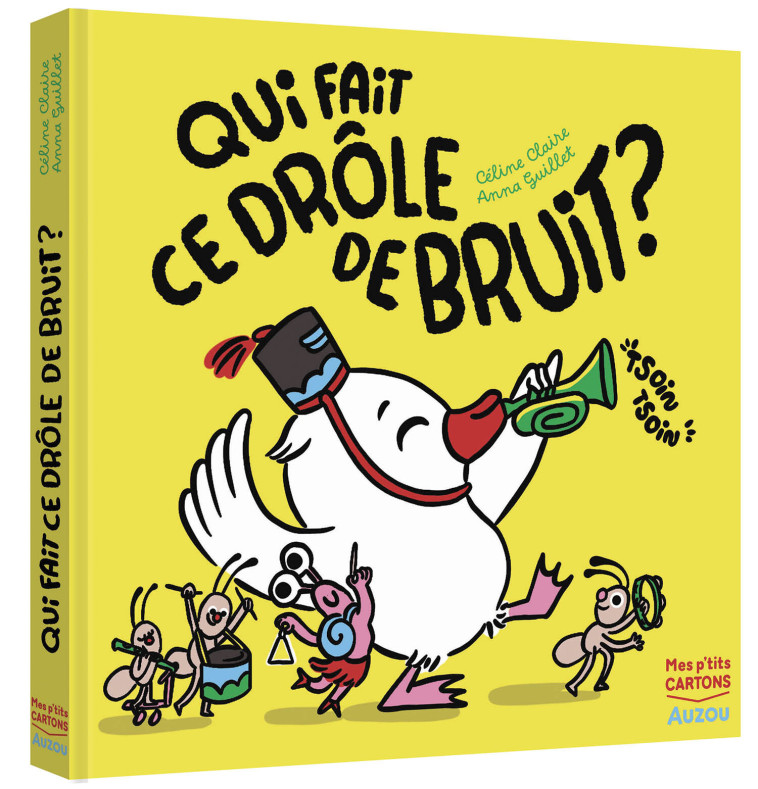 QUI FAIT CE DRÔLE DE BRUIT ? - Céline Claire, Anna Guillet - AUZOU