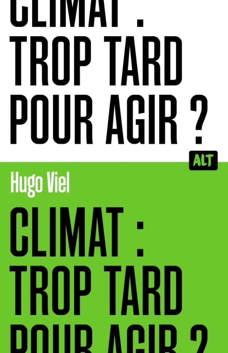 Climat : trop tard pour agir ? / Collection ALT - Hugo Viel - MARTINIERE J