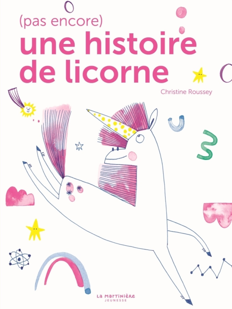 (Pas encore) une histoire de licorne - Christine Roussey - MARTINIERE J