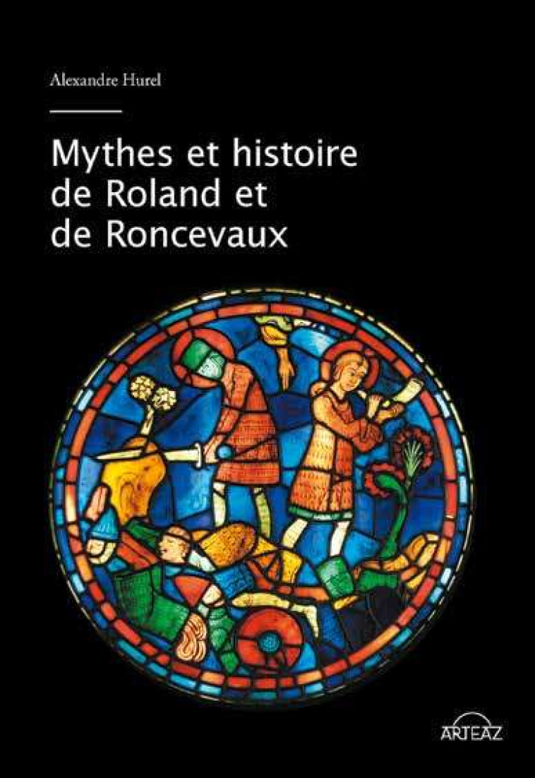 Mythes et histoire de Roland et de Roncevaux - Alexandre Hurel - ARTEAZ