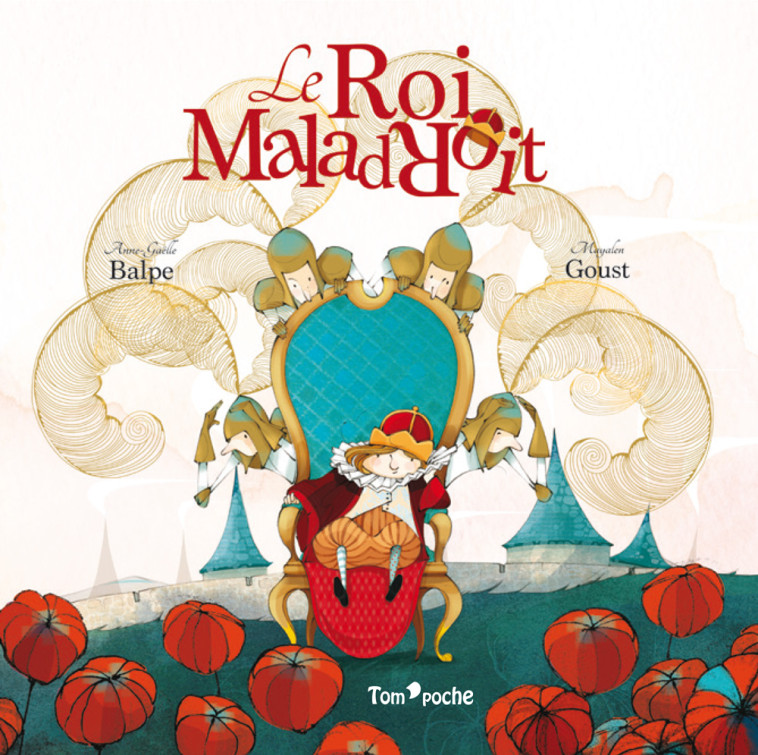 LE ROI MALADROIT - Anne-Gaëlle Balpe, Mayalen Goust - TOM POCHE