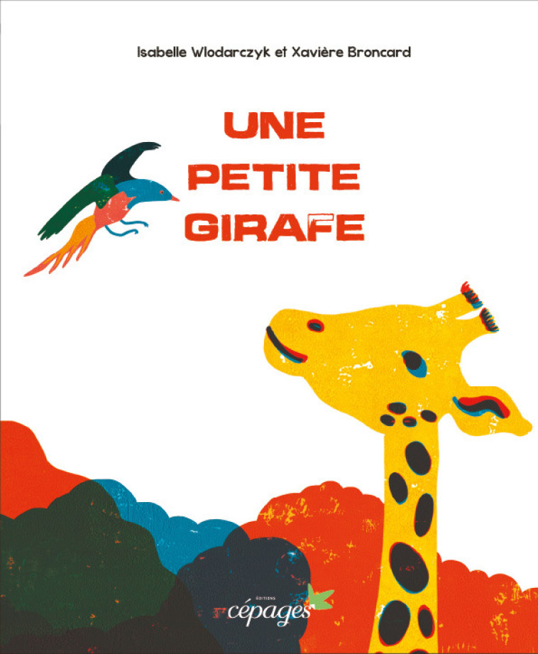 Une petite girafe - Isabelle Wlodarczyk, Xavière Broncard - CEPAGES