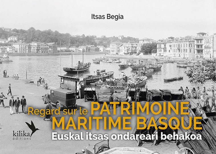 Regard sur le patrimoine maritime basque -  , Itsas Begia - KILIKA