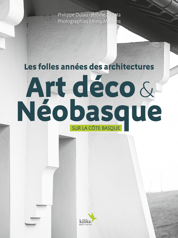 Les folles années des architectures Art déco & Néobasque sur la Côte basque - Philippe Dulau - KILIKA