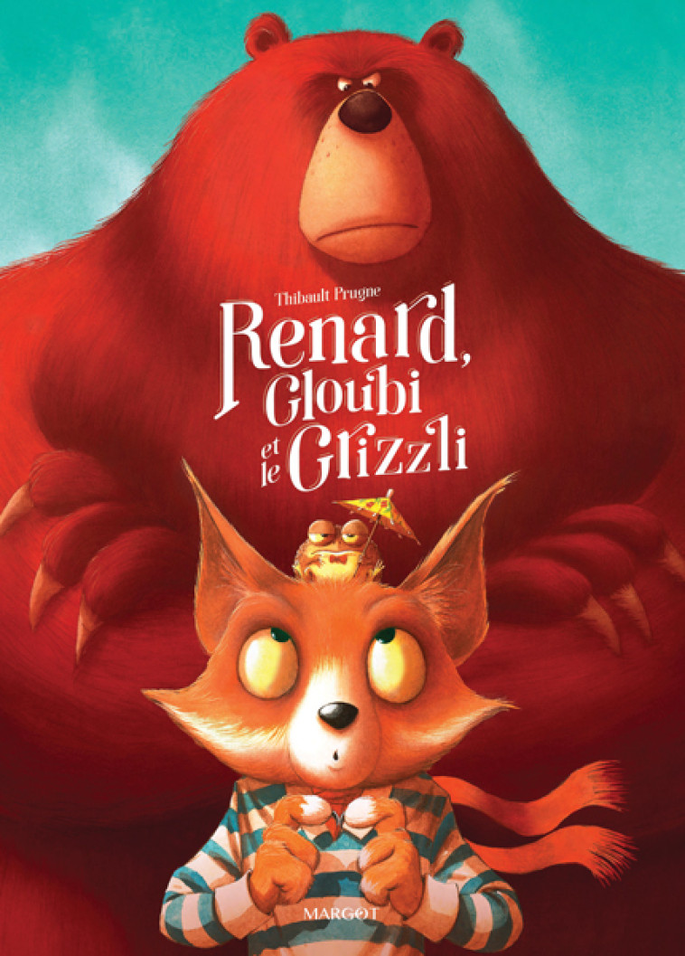 Renard, Gloubi et le Grizzli - Thibault Prugne - MARGOT