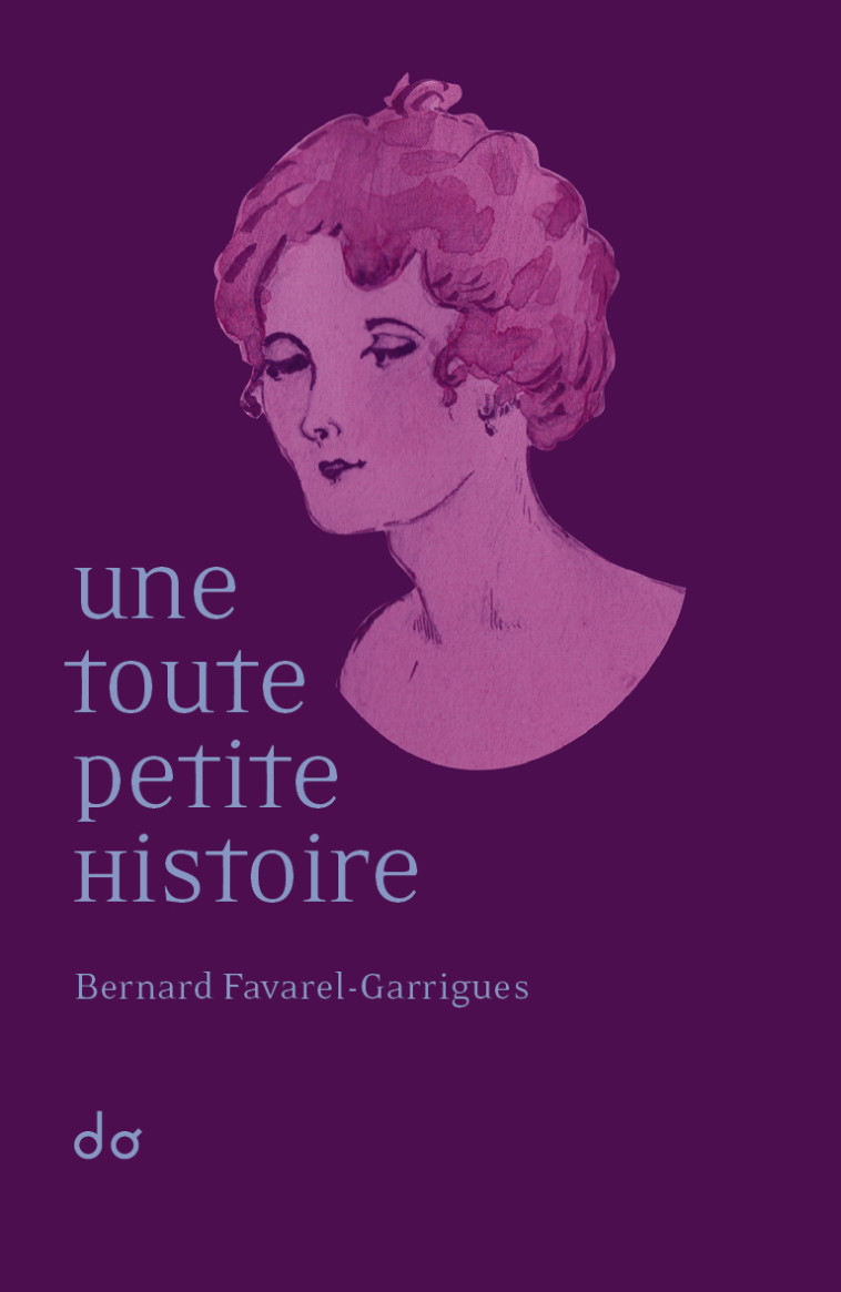 Une toute petite histoire - Bernard Favarel-Garrigues - EDITIONS DO