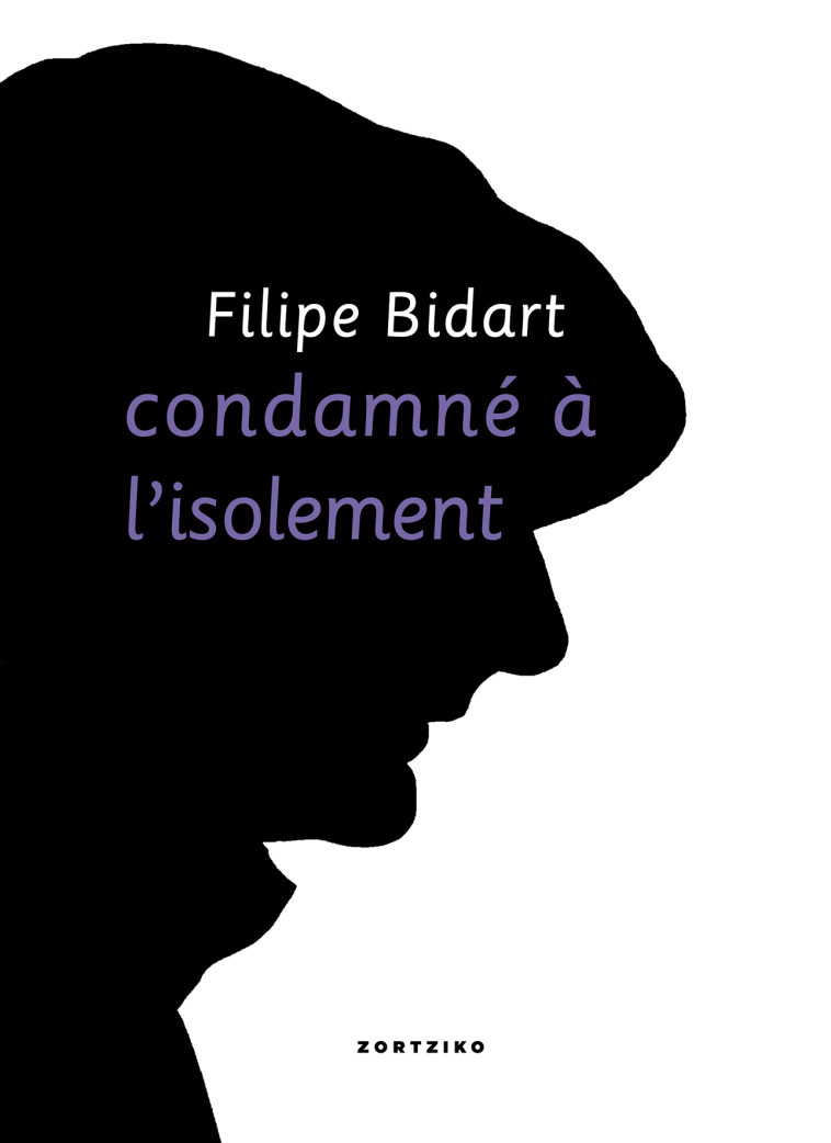 Condamné à l'isolement / bakartasunaz bi hitz - Filipe Bidart - ZORTZIKO