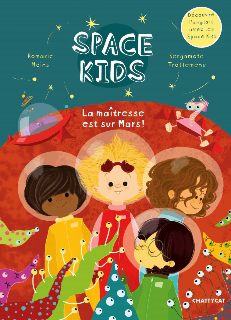 Space kids : la maîtresse est sur Mars ! - Romaric Moins, Bergamote Trottemenu - CHATTYCAT