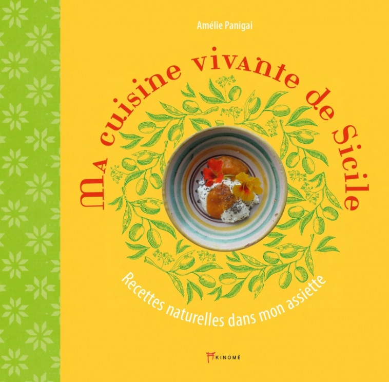 Ma cuisine vivante de Sicile - Recettes naturelles dans mon - Amélie Panigai - AKINOME