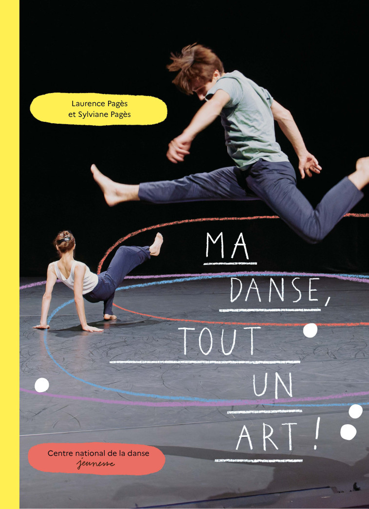 Ma danse, tout un art ! - Sylviane Pagès, Laurence Pagès - CND PANTIN