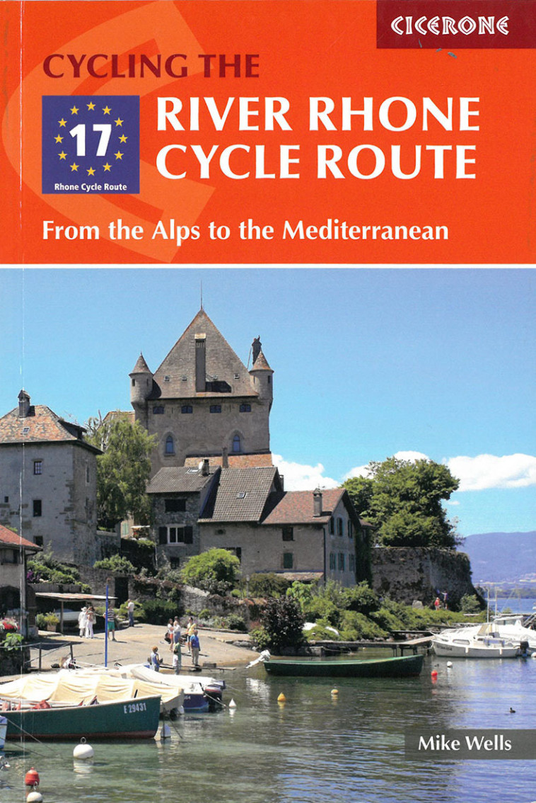 THE RIVER RHONE CYCLE ROUTE FROM THE ALPS TO THE MEDITERRANEAN -  M. WELLS - CICERONE PRESS