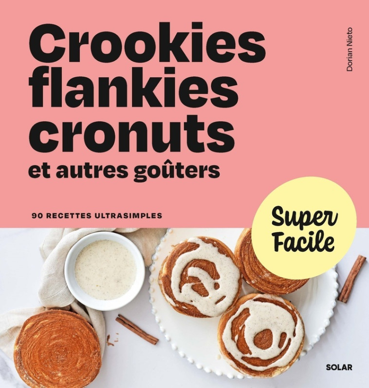 Crookies, flankies, cronuts et autres goûters - Dorian Nieto - SOLAR