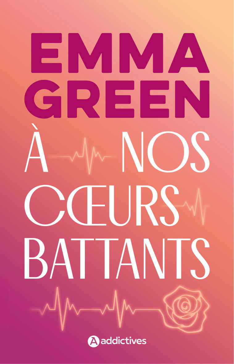 A nos coeurs battants - Emma Green - ADDICTIVES