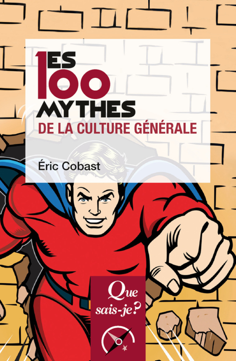 Les 100 mythes de la culture générale - Éric Cobast - QUE SAIS JE