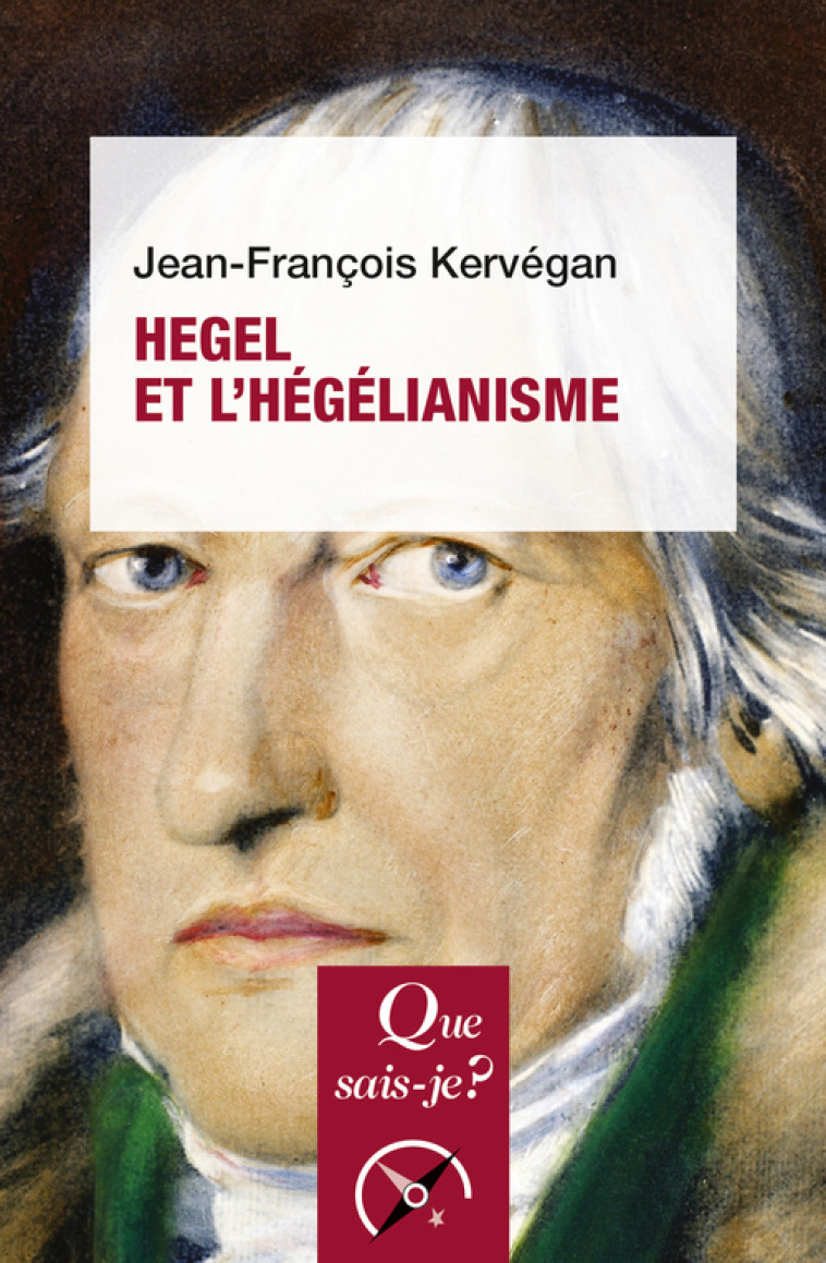 Hegel et l'hégélianisme - Jean-Francois Kervégan - QUE SAIS JE