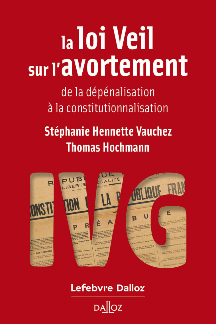 La loi Veil sur l'avortement - de la dépénalisation à la constitutionnalisation - Stéphanie Hennette-Vauchez - DALLOZ