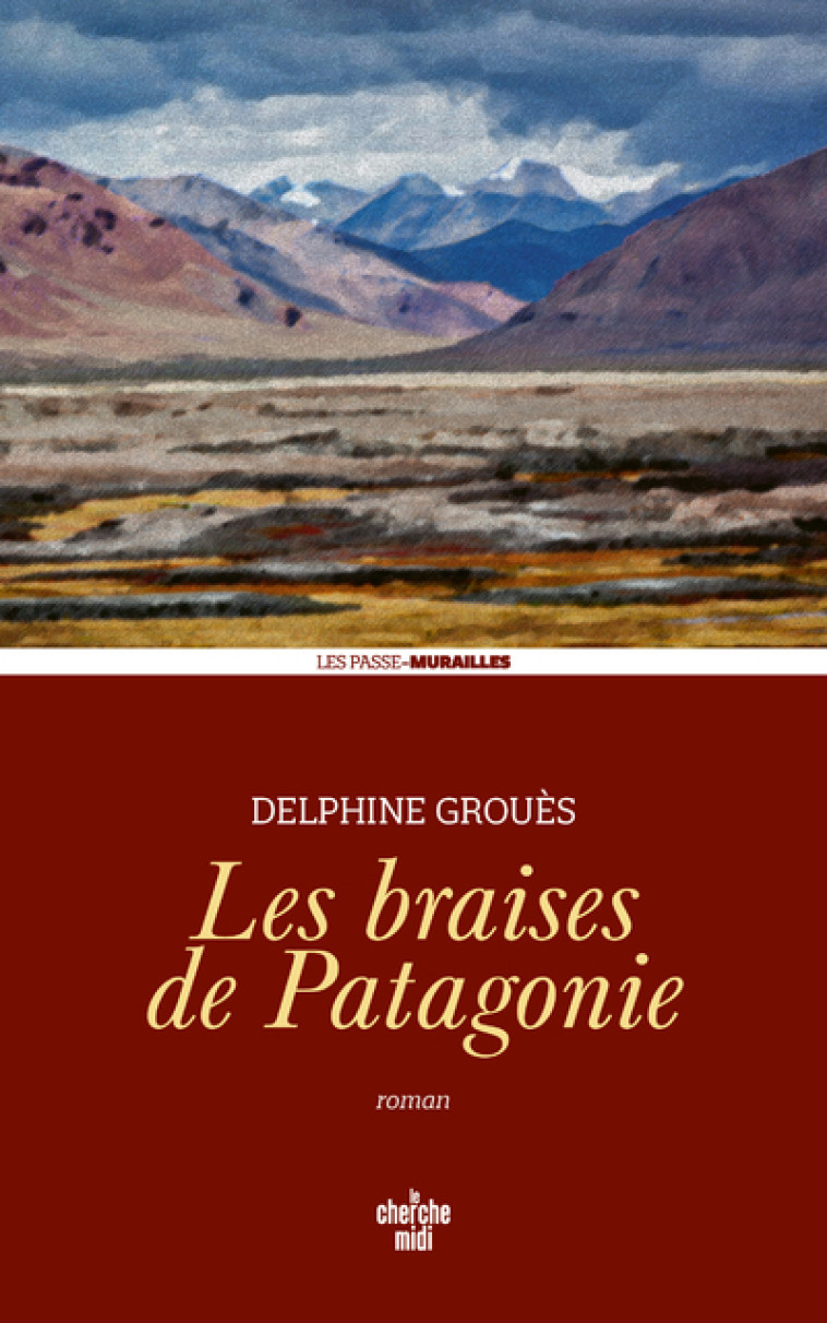 Les Braises de Patagonie - Delphine Grouès - CHERCHE MIDI