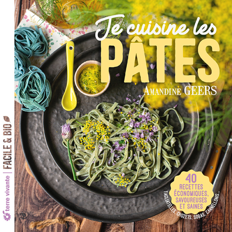 Je cuisine les pâtes - Amandine Geers - TERRE VIVANTE