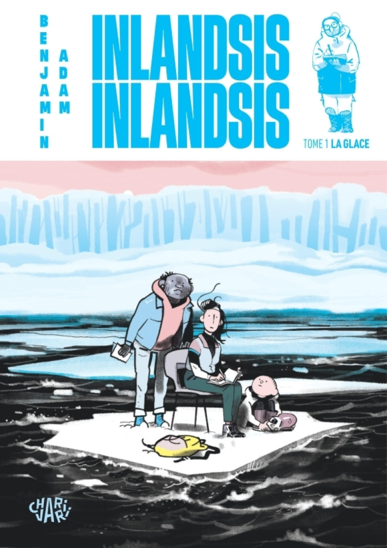 Inlandsis Inlandsis - Tome 1 - La glace - Benjamin Adam - CHARIVARI